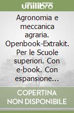 Agronomia e meccanica agraria. Openbook-Extrakit. Per le Scuole superiori. Con e-book. Con espansione online libro