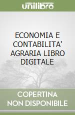 ECONOMIA E CONTABILITA' AGRARIA LIBRO DIGITALE libro