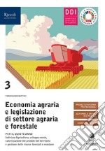 Economia agraria e legislazione di settore agraria e forestale. Con Prontuario. Per gli Ist. tecnici agrari. Con e-book. Con espansione online. Vol. 3 libro