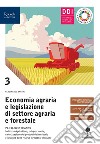 Economia agraria e legislazione di settore agraria e forestale. Con Prontuario. Per gli Ist. tecnici agrari. Con e-book. Con espansione online. Vol. 3 libro di Battini Ferdinando