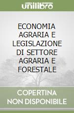 ECONOMIA AGRARIA E LEGISLAZIONE DI SETTORE AGRARIA E FORESTALE libro