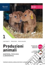 Produzioni animali. Per gli Ist. tecnici agrari. Con e-book. Con espansione online. Vol. 1