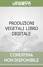 PRODUZIONI VEGETALI  LIBRO DIGITALE libro