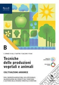 Tecniche delle produzioni vegetali e animali. Per le Scuole superiori. Con e-book. Con espansione online. Vol. B: Produzioni arboree