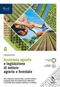 Economia agraria e legislazione di settore agraria e forestale. Con Prontuario. Per le Scuole superiori. Con e-book. Con espansione online. Vol. A