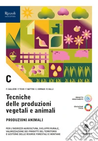 Tecniche delle produzioni vegetali e animali. Per le Scuole superiori. Con e-book. Con espansione online. Vol. C: Produzioni zootecniche