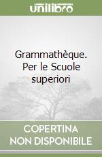 Grammathèque. Per le Scuole superiori libro