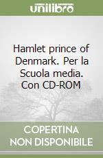 Hamlet prince of Denmark. Per la Scuola media. Con CD-ROM libro