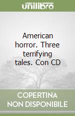 American horror. Three terrifying tales. Con CD libro