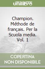 Champion. Méthode de français. Per la Scuola media. Vol. 1