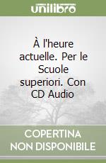 À l'heure actuelle. Per le Scuole superiori. Con CD Audio libro