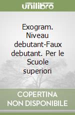 Exogram. Niveau debutant-Faux debutant. Per le Scuole superiori libro