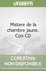 Mistere de la chambre jaune. Con CD libro