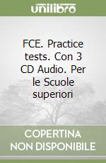 FCE. Practice tests. Con 3 CD Audio. Per le Scuole superiori libro