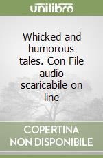 Whicked and humorous tales. Con File audio scaricabile on line libro