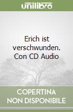 Erich ist verschwunden. Con CD Audio libro