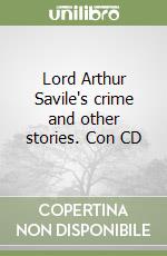 Lord Arthur Savile's crime and other stories. Con CD