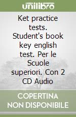 Ket practice tests. Student's book key english test. Per le Scuole superiori. Con 2 CD Audio libro