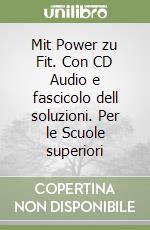 Mit Power zu Fit. Con CD Audio e fascicolo dell soluzioni. Per le Scuole superiori libro