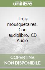 Trois mousquetaires. Con audiolibro. CD Audio libro