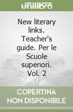 New literary links. Teacher's guide. Per le Scuole superiori. Vol. 2 libro