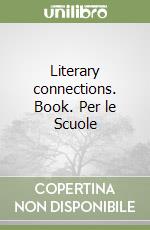 Literary connections. Book. Per le Scuole libro