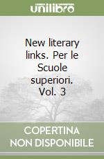 New literary links. Per le Scuole superiori. Vol. 3 libro