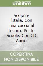 Scoprire l'Italia. Con una caccia al tesoro. Per le Scuole. Con CD Audio