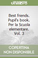 Best friends. Pupil's book. Per la Scuola elementare. Vol. 3 libro