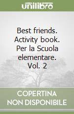 Best friends. Activity book. Per la Scuola elementare. Vol. 2 libro