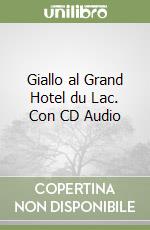 Giallo al Grand Hotel du Lac. Con CD Audio libro