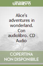 Alice's adventures in wonderland. Con audiolibro. CD Audio libro