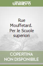 Rue Mouffetard. Per le Scuole superiori libro