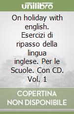 On holiday with english. Esercizi di ripasso della lingua inglese. Per le Scuole. Con CD. Vol. 1 libro