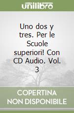 Uno dos y tres. Per le Scuole superiori! Con CD Audio. Vol. 3 libro