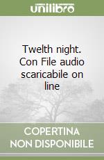 Twelth night. Con File audio scaricabile on line libro