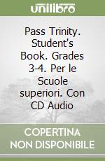 Pass Trinity. Student's Book. Grades 3-4. Per le Scuole superiori. Con CD Audio libro