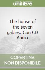 The house of the seven gables. Con CD Audio libro