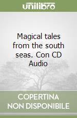 Magical tales from the south seas. Con CD Audio libro