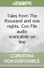 Tales from The thousand and one nights. Con File audio scaricabile on line libro