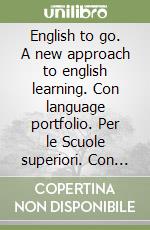 English to go. A new approach to english learning. Con language portfolio. Per le Scuole superiori. Con CD Audio