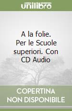 A la folie. Per le Scuole superiori. Con CD Audio libro