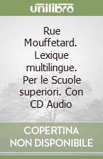 Rue Mouffetard. Lexique multilingue. Per le Scuole superiori. Con CD Audio libro