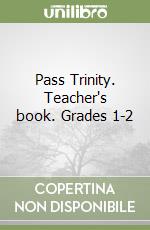 Pass Trinity. Teacher's book. Grades 1-2 libro