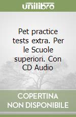 Pet practice tests extra. Per le Scuole superiori. Con CD Audio libro