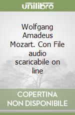 Wolfgang Amadeus Mozart. Con File audio scaricabile on line libro