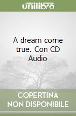 A dream come true. Con CD Audio libro