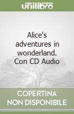 Alice's adventures in wonderland. Con CD Audio libro