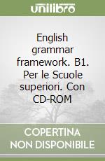 English grammar framework. B1. Per le Scuole superiori. Con CD-ROM libro