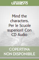 Mind the characters. Per le Scuole superiori! Con CD Audio